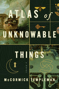 Macmillan Publishers - Atlas of Unknowable Things: A Novel