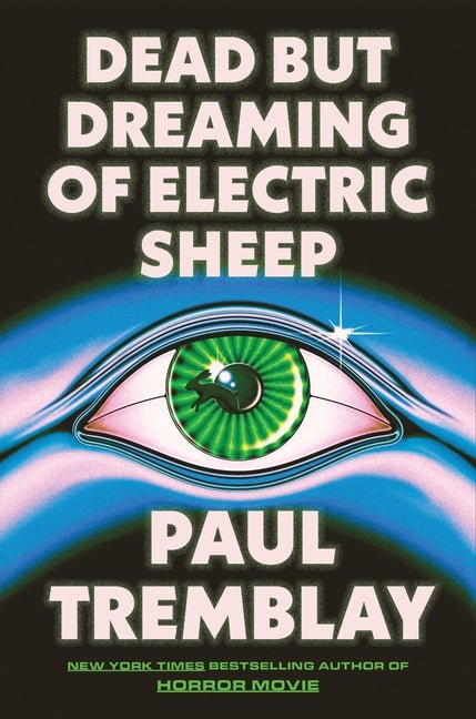 Book cover of 'Dead But Dreaming of Electric Sheep' by Paul Tremblay with a stylized eye design where a subtle silhouette of a rabbit is hopping out from that eye's pupil.