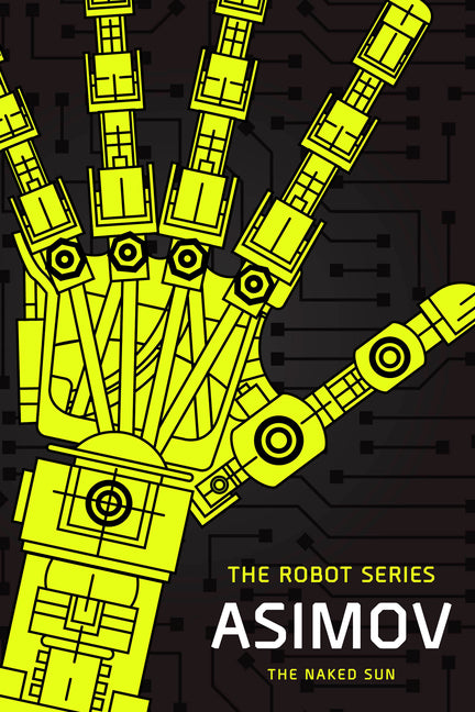 Book cover of 'The Naked Sun' from The Robot Series by Isaac Asimov, featuring a yellow robot hand on a black background.